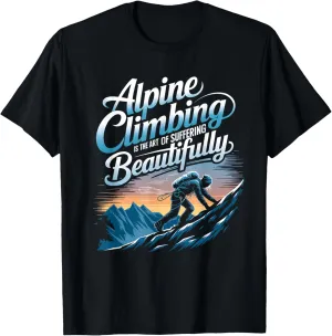 Alpine Climbing Is The Art Of Suffering Beautifully T-Shirt
