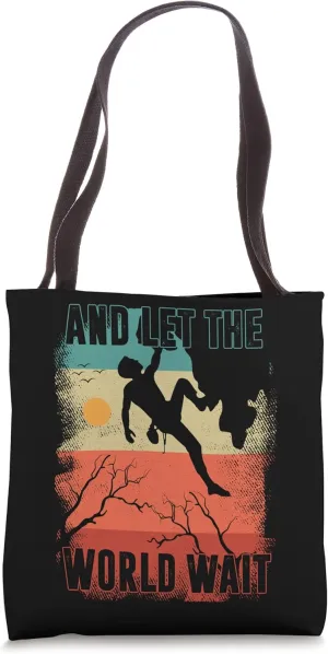 And Let The World Wait Mountain Climbing Rock Bouldering Tote Bag