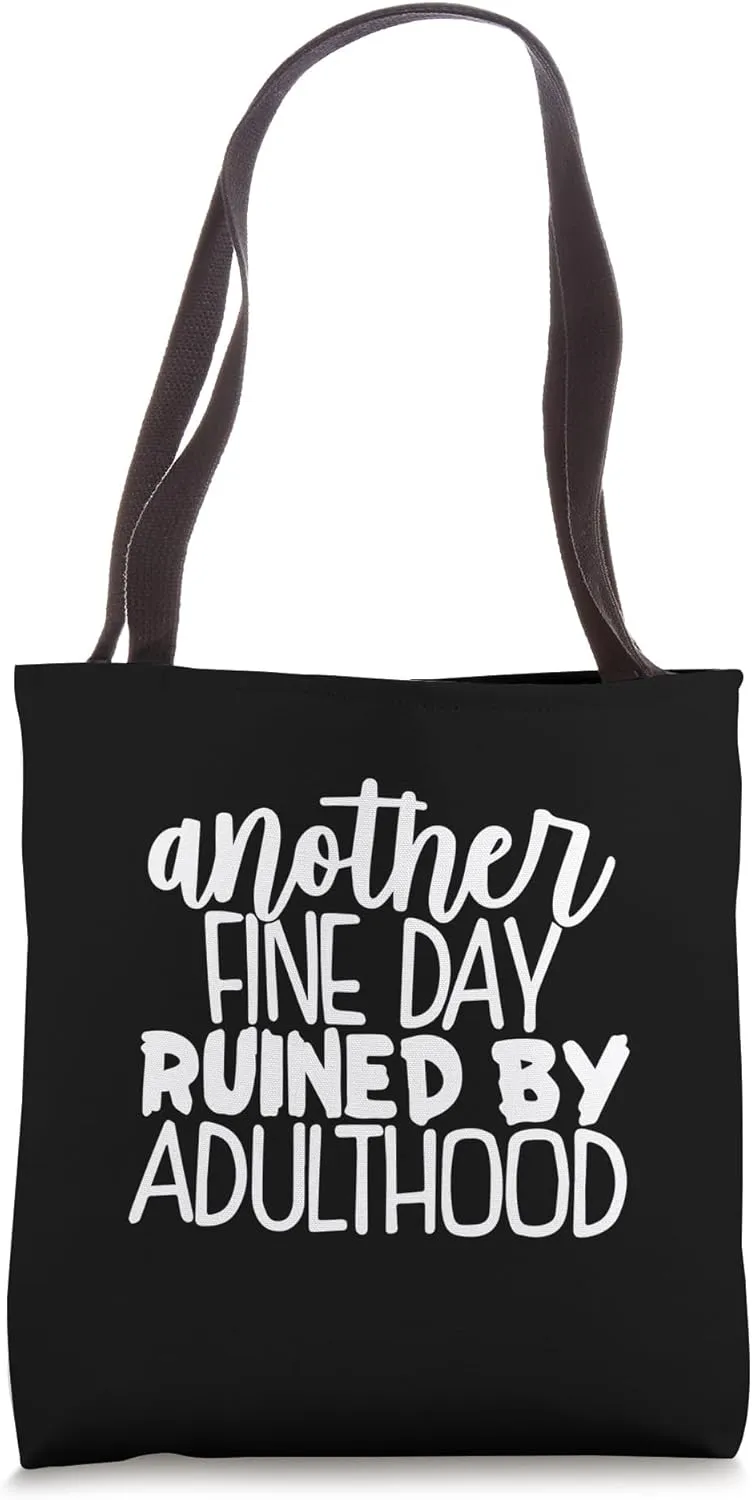 Another Fine Day Ruined by Responsibility Adulthood Tote Bag