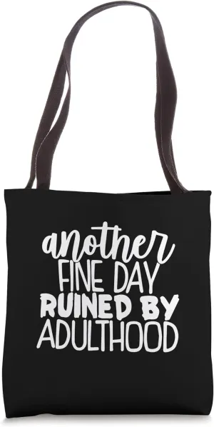 Another Fine Day Ruined by Responsibility Adulthood Tote Bag