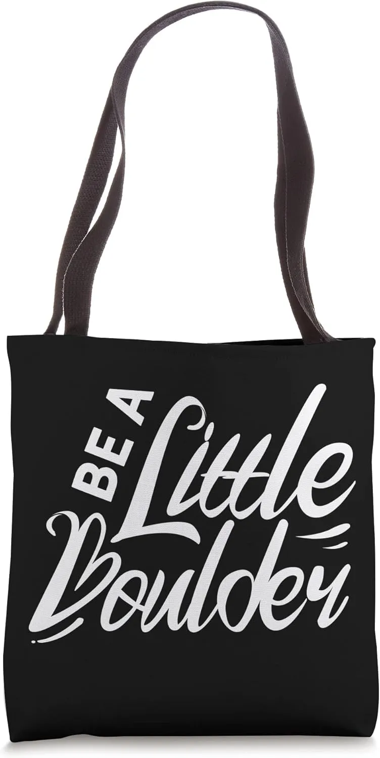 Be a little boulder Rock Climbing Bouldering Climber Climb Tote Bag