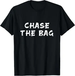 Chase the Bag T-Shirt
