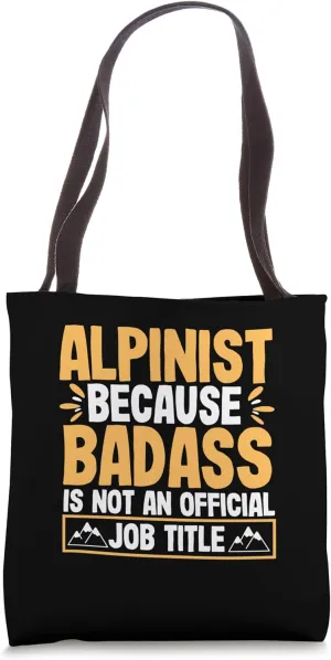Funny Alpinist Because Badass Isn't An Official Job Title Tote Bag