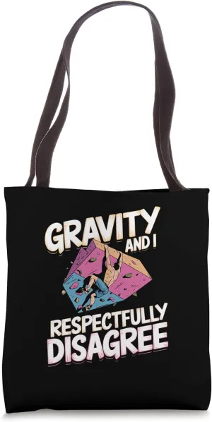 Gravity and I Respectfully Disagree for Rock Climber Hiker Tote Bag