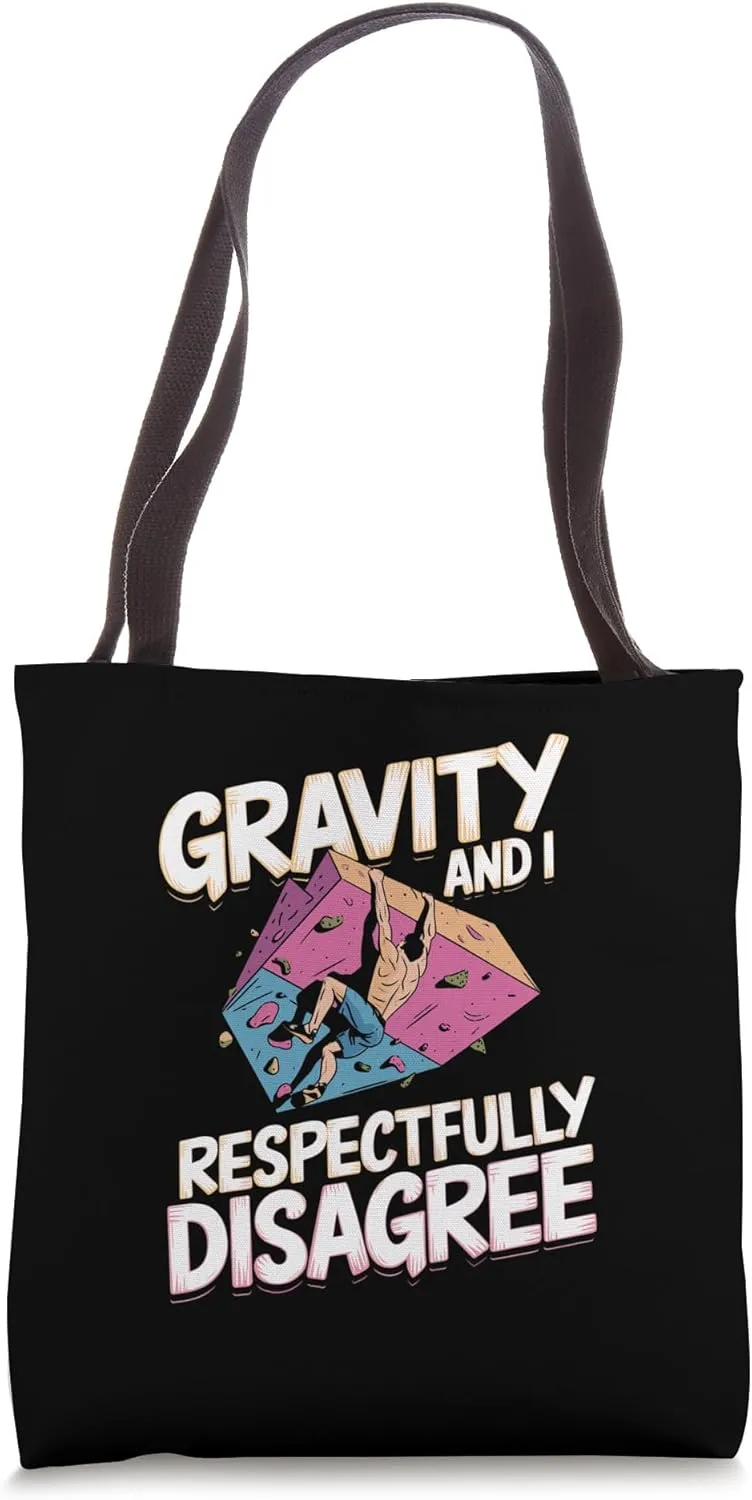 Gravity and I Respectfully Disagree for Rock Climber Hiker Tote Bag