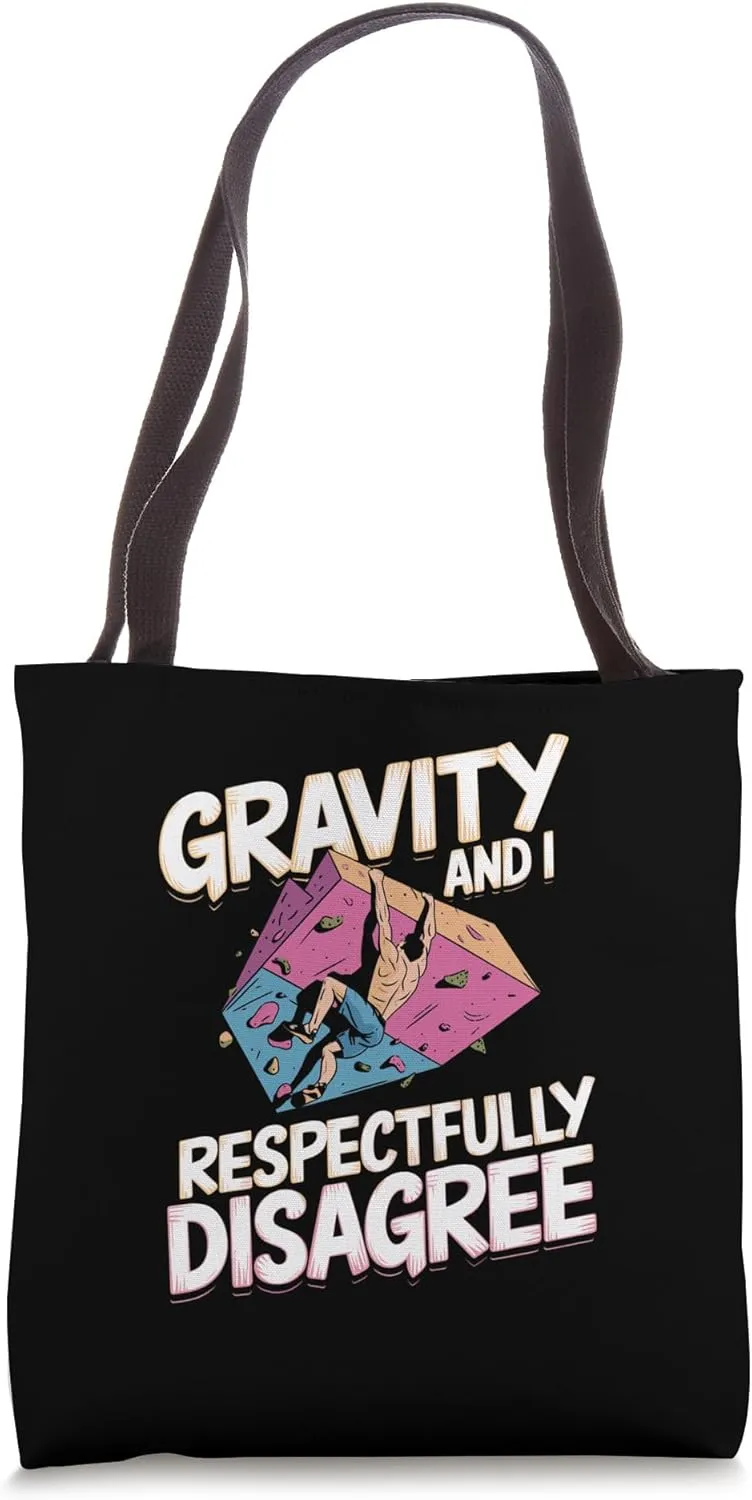 Gravity and I Respectfully Disagree for Rock Climber Hiker Tote Bag