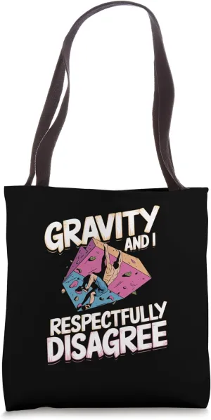 Gravity and I Respectfully Disagree for Rock Climber Hiker Tote Bag