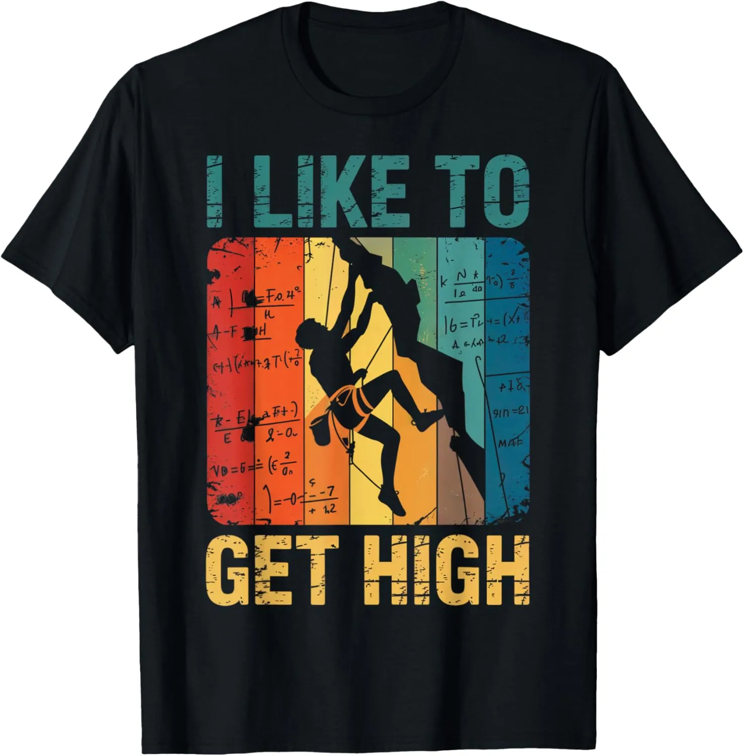 I like to get high Rock Climbing Mountain Bouldering men wom T-Shirt