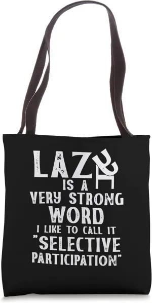 Lazy Is A Very Strong Word Selective Participation Sarcastic Tote Bag