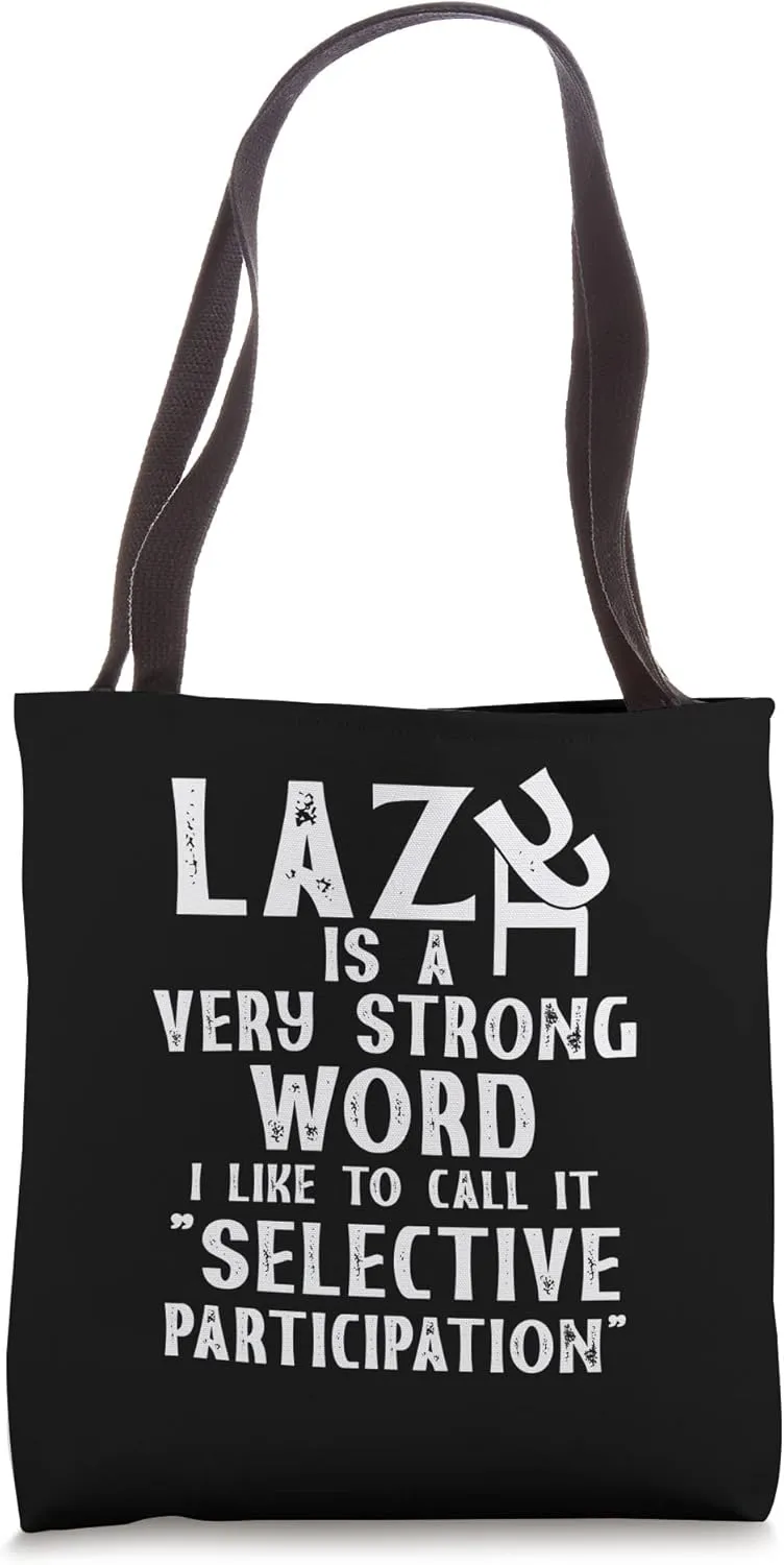 Lazy Is A Very Strong Word Selective Participation Sarcastic Tote Bag