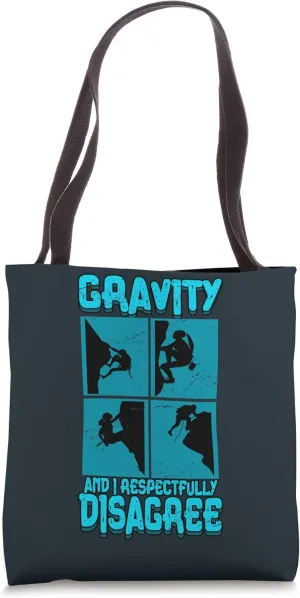 Mountain Climbing Gravity And I Respectfully Disagree Tote Bag