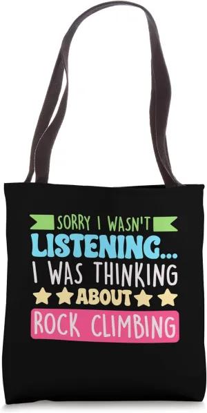 Sorry I Wasnt Listening I Was Thinking About Rock Climbing Tote Bag