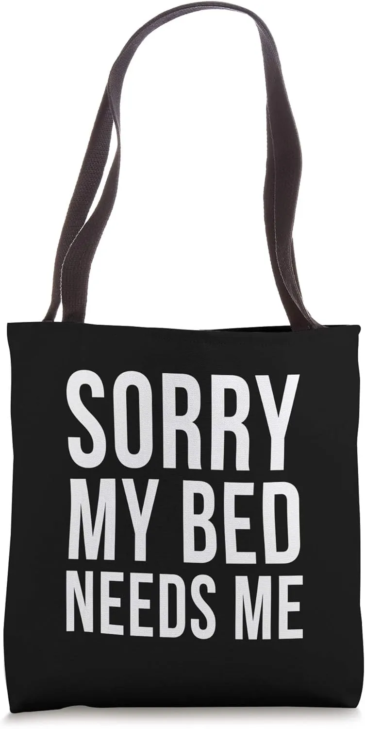 Sorry My Bed Needs Me Funny Sarcastic Sleep Bedtime Joke Tote Bag