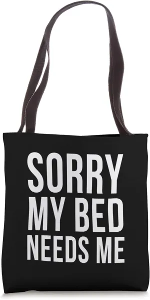 Sorry My Bed Needs Me Funny Sarcastic Sleep Bedtime Joke Tote Bag