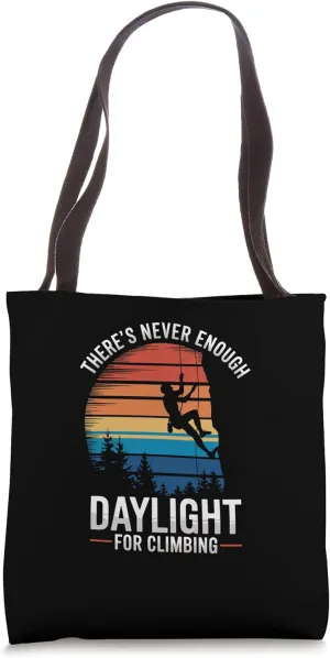 There's Never Enough Daylight For Climbing Tote Bag